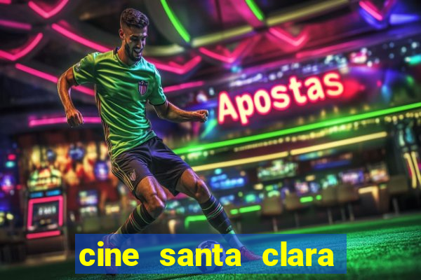 cine santa clara filme em cartaz